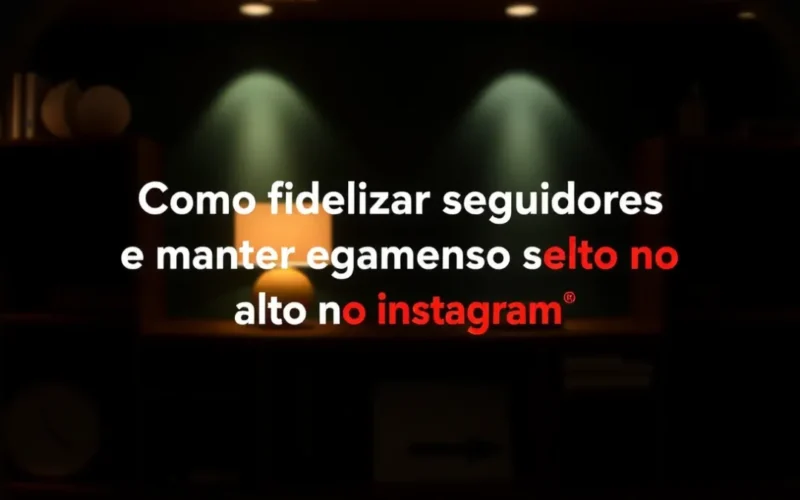 Como fidelizar seguidores e manter o engajamento alto no Instagram